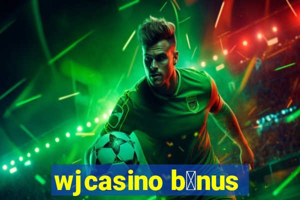 wjcasino b么nus